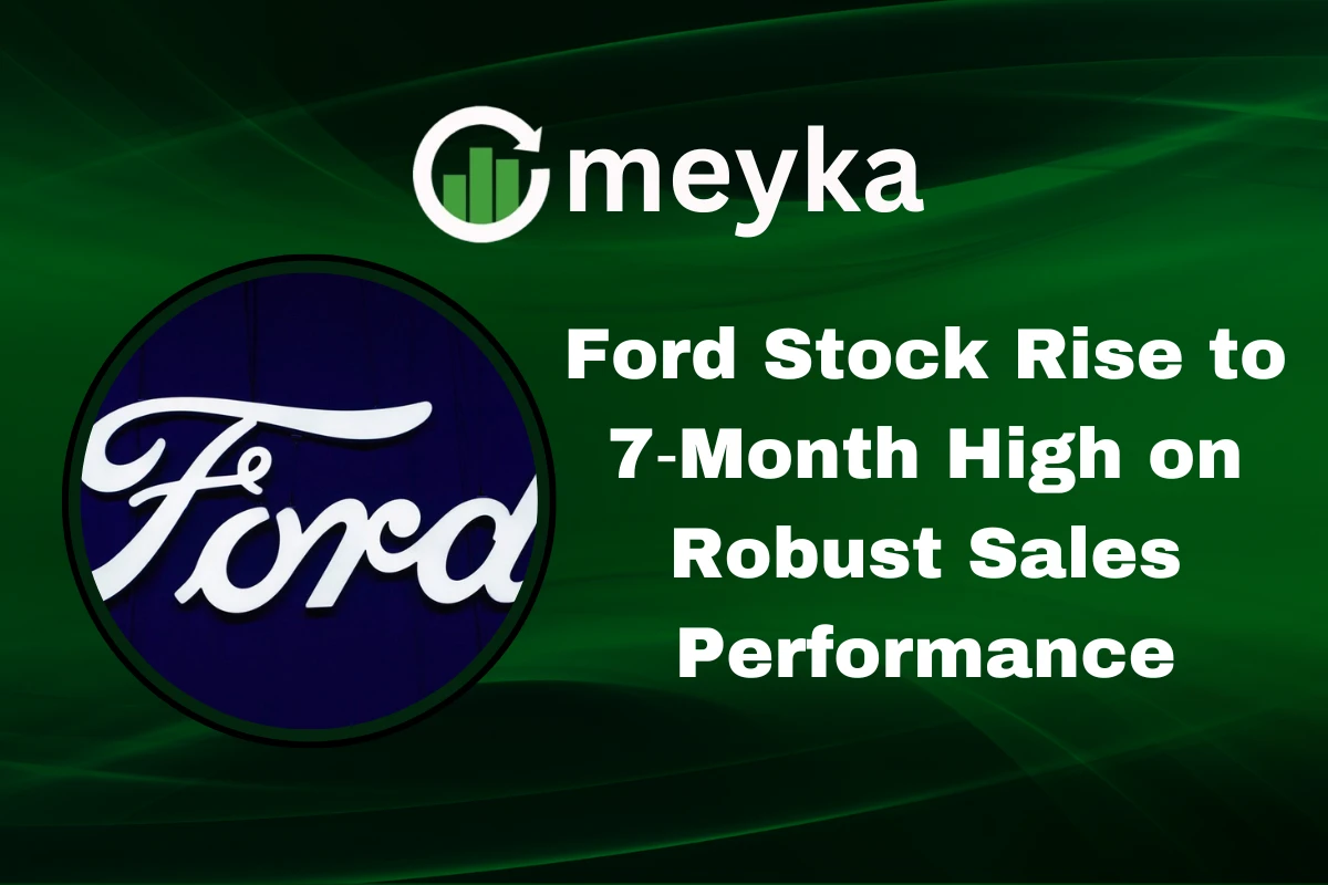 Ford Stock Rise to 7‑Month High on Robust Sales Performance