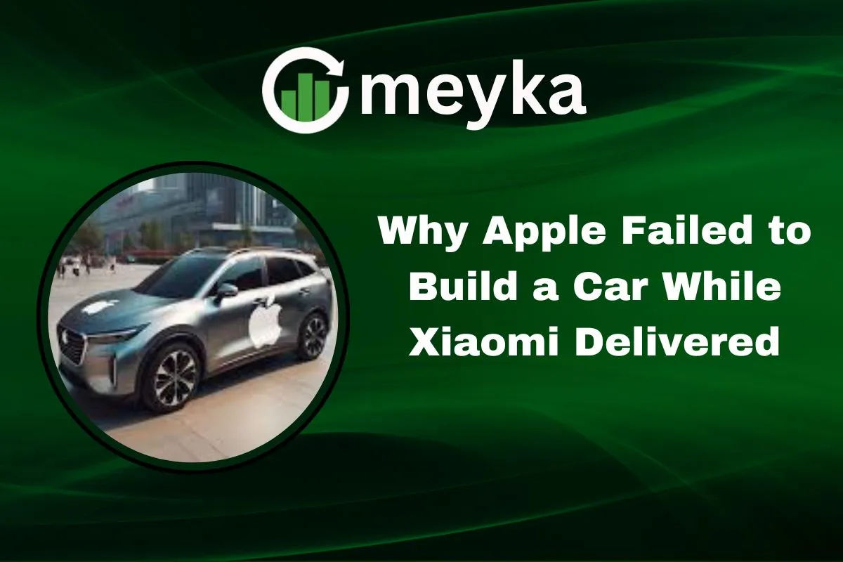 Why Apple Failed to Build a Car While Xiaomi Delivered