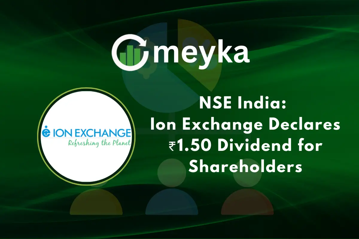 NSE India: Ion Exchange Declares ₹1.50 Dividend for Shareholders