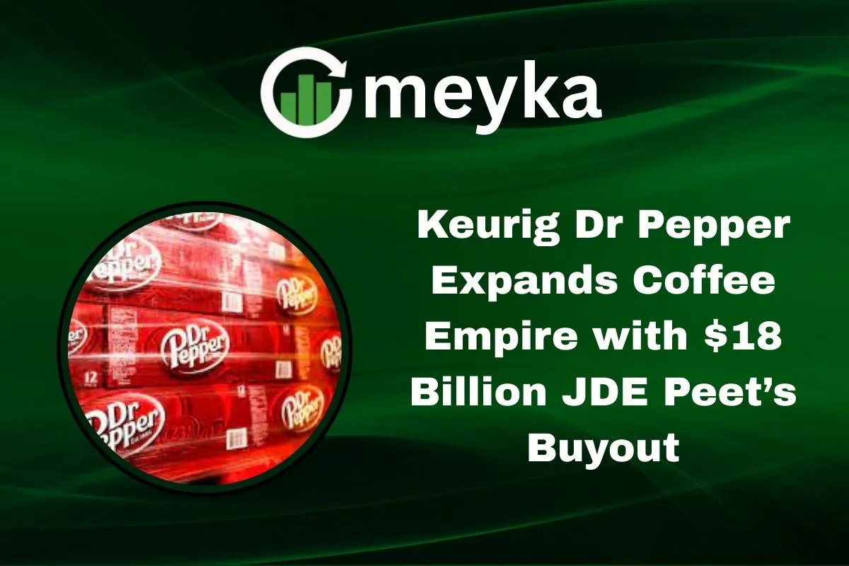 Keurig Dr Pepper Expands Coffee Empire with $18 Billion JDE Peet’s Buyout