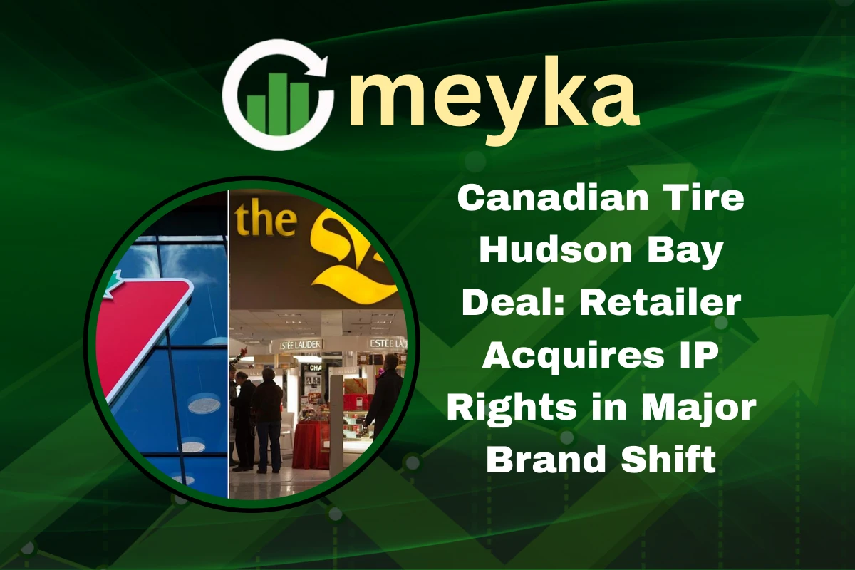 Canadian Tire Hudson Bay Deal: Retailer Acquires IP Rights in Major Brand Shift