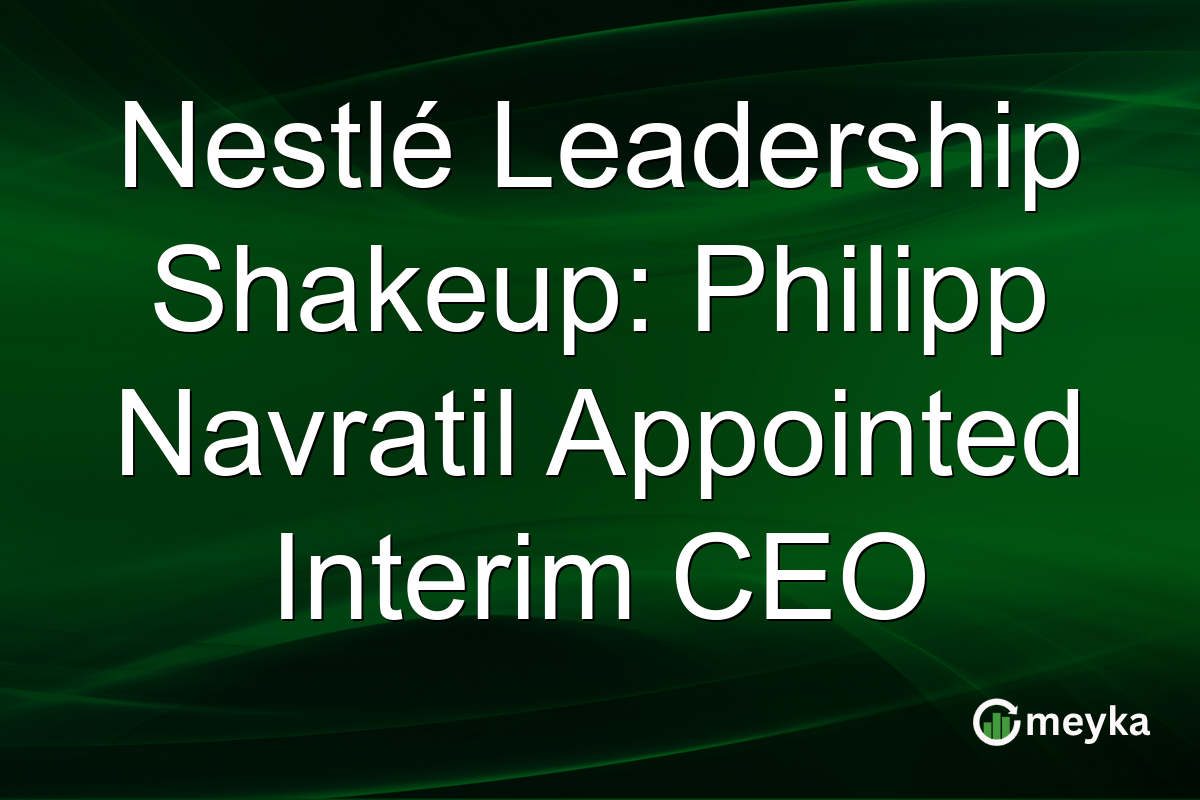 Nestlé Leadership Shakeup: Philipp Navratil Appointed Interim CEO