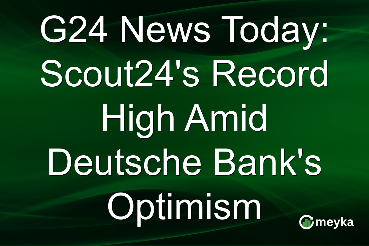 G24 News Today: Scout24’s Record High Amid Deutsche Bank’s Optimism