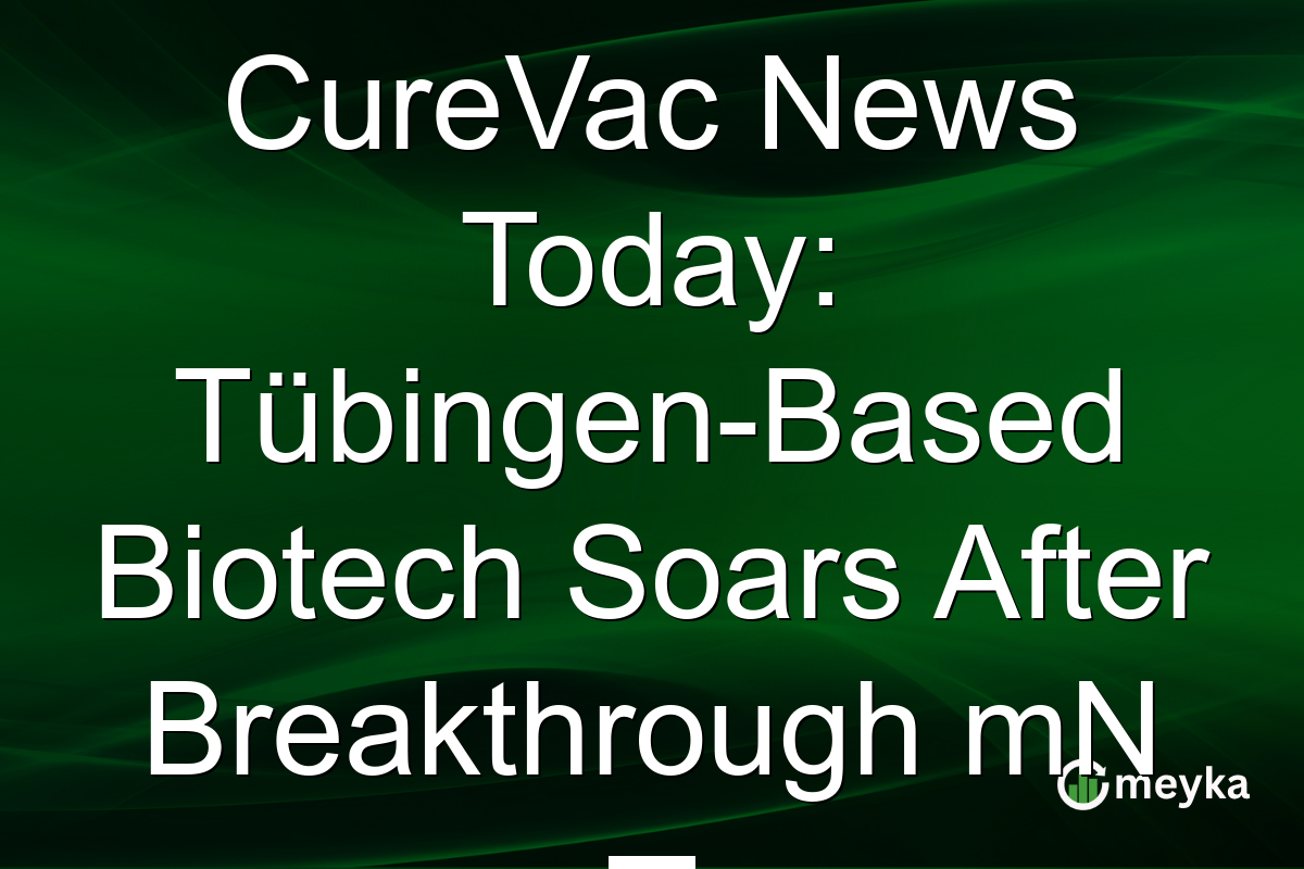 CureVac News Today: Tübingen-Based Biotech Soars After Breakthrough mN