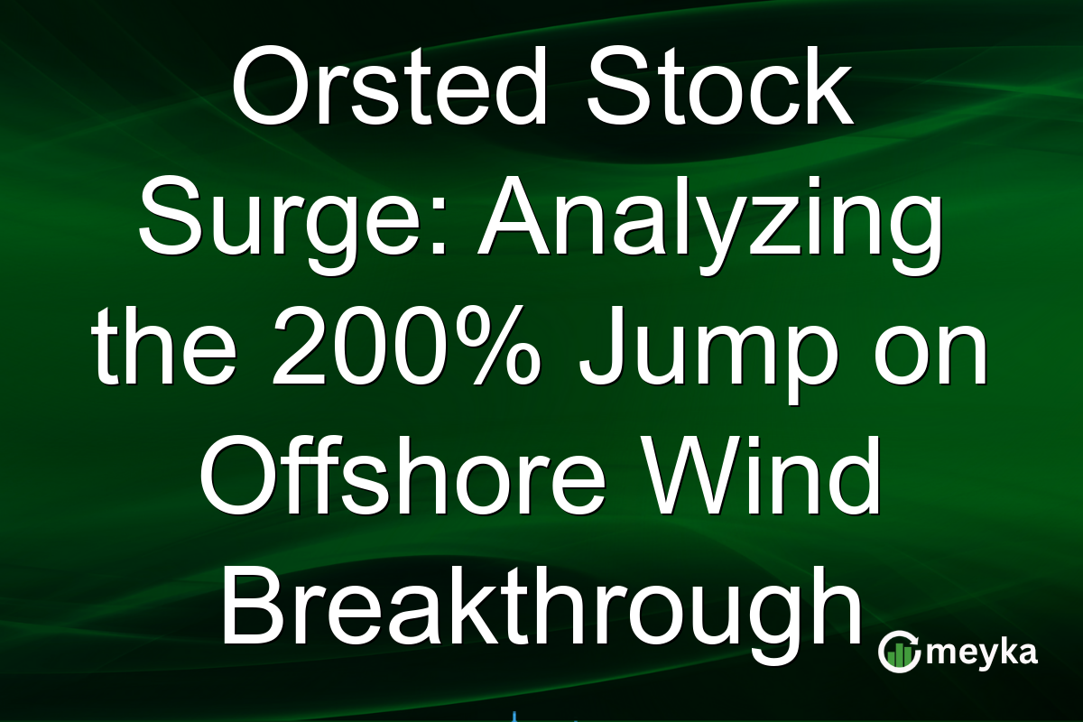 Orsted Stock Surge: Analyzing the 200% Jump on Offshore Wind Breakthrough