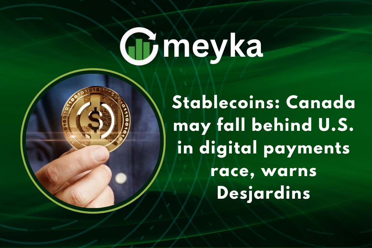 Stablecoins: Canada may fall behind U.S. in digital payments race, warns Desjardins