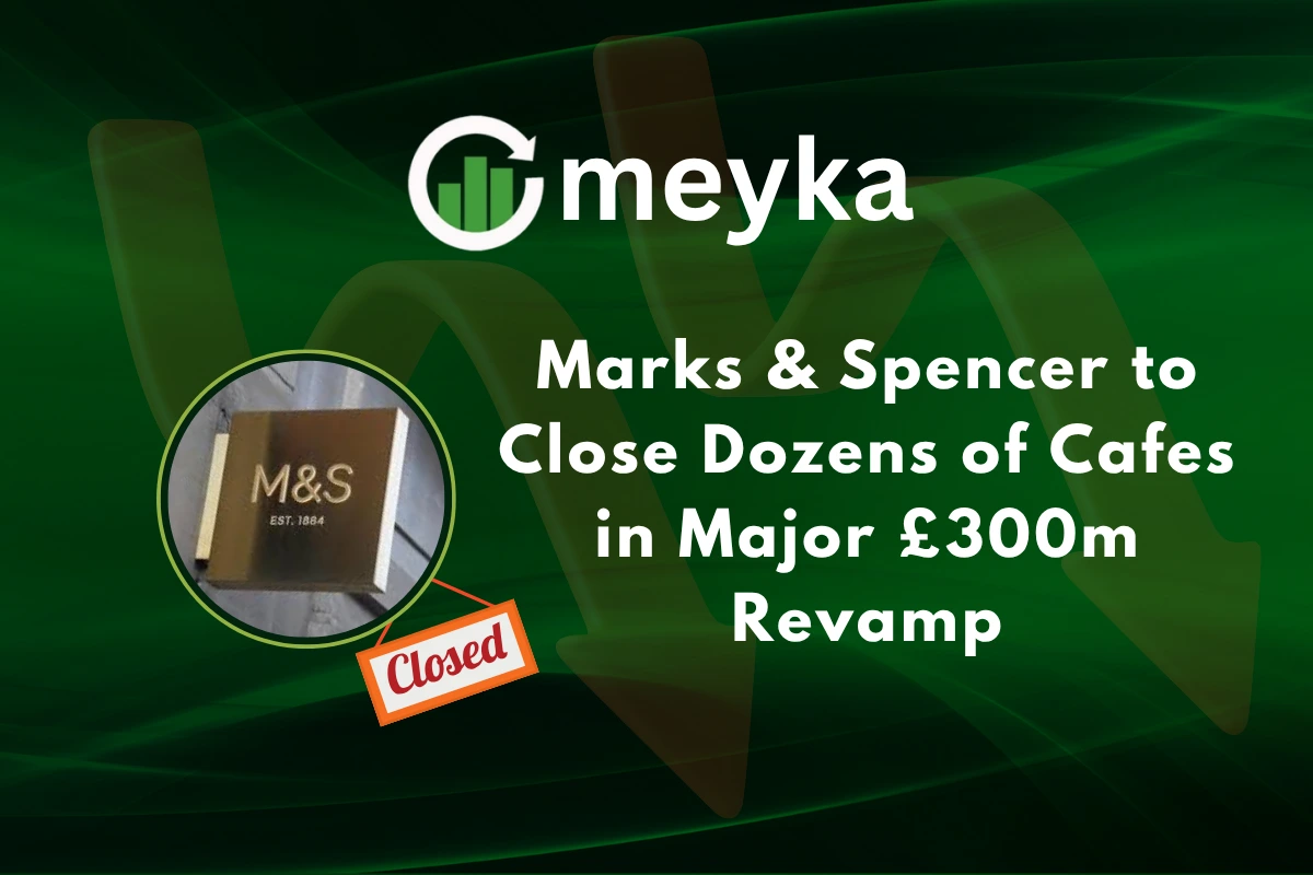 Marks & Spencer to Close Dozens of Cafes in Major £300m Revamp