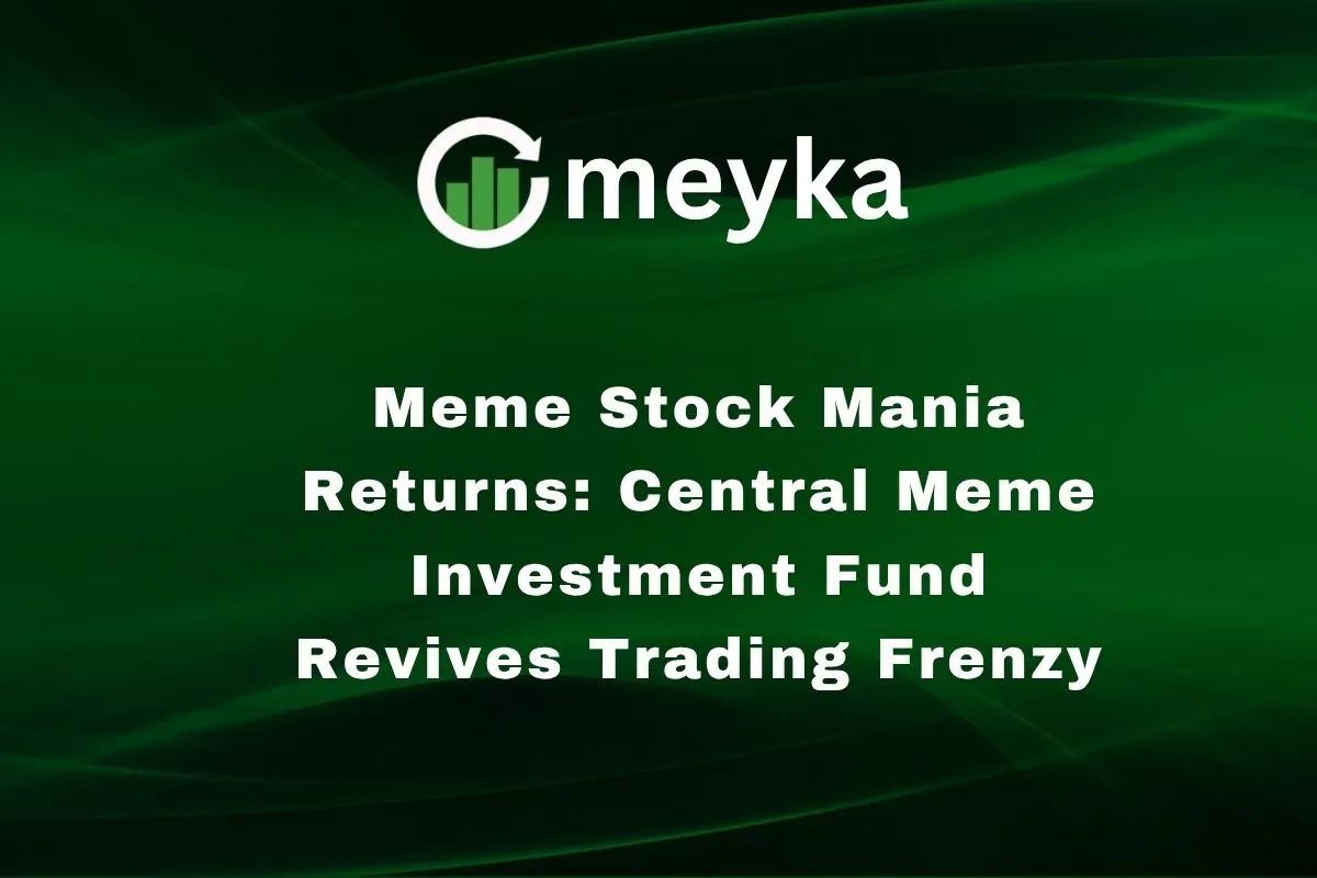 Meme Stock Mania Returns: Central Meme Investment Fund Revives Trading Frenzy