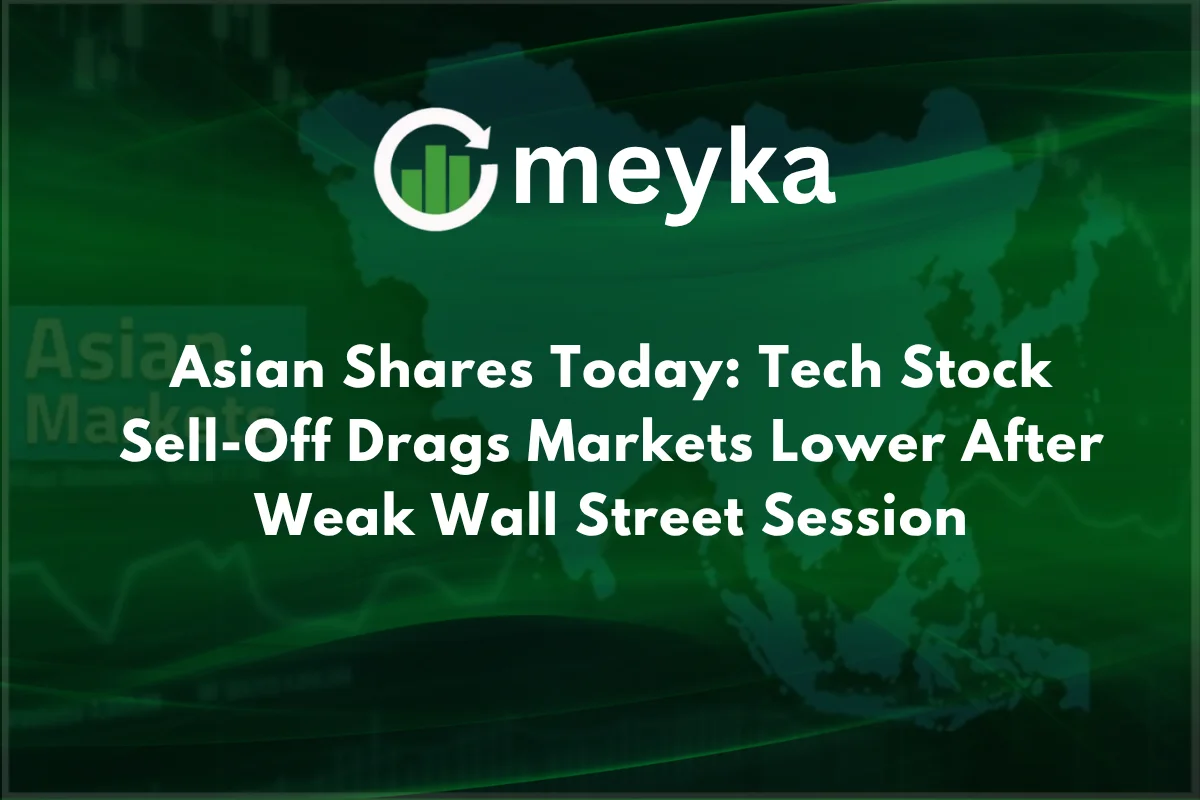 Asian Shares Today: Tech Stock Sell-Off Drags Markets Lower After Weak Wall Street Session