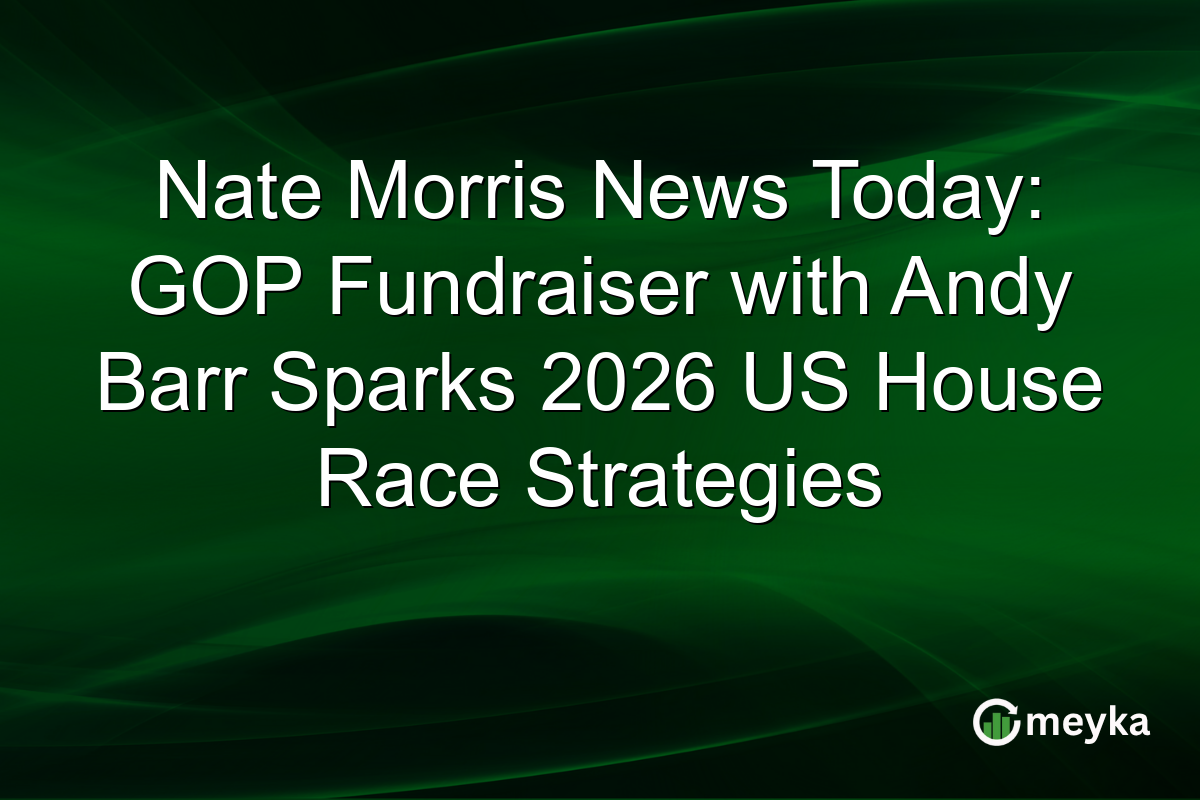 Nate Morris News Today: GOP Fundraiser with Andy Barr Sparks 2026 US House Race Strategies