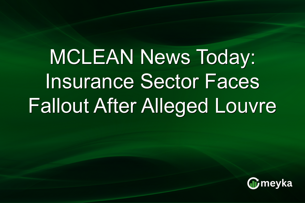 MCLEAN News Today: Insurance Sector Faces Fallout After Alleged Louvre