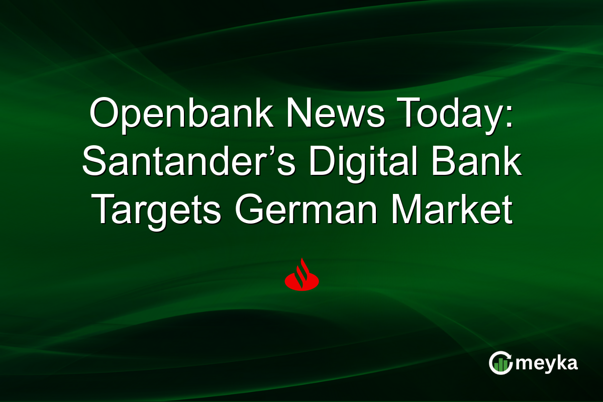 Openbank News Today: Santander’s Digital Bank Targets German Market