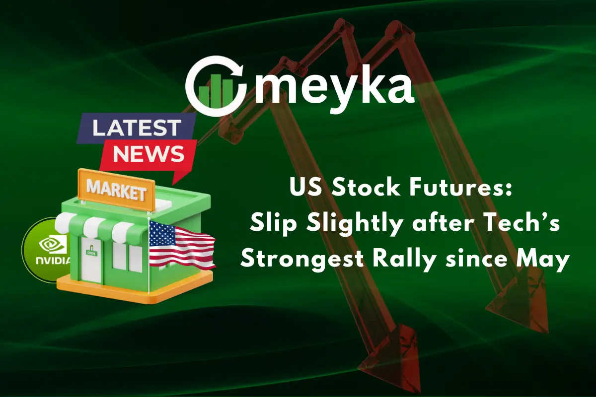 US Stock Futures: Slip Slightly after Tech’s Strongest Rally since May