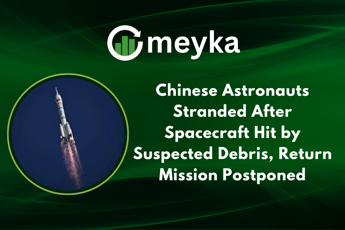 Chinese Astronauts Stranded After Spacecraft Hit by Suspected Debris, Return Mission Postponed