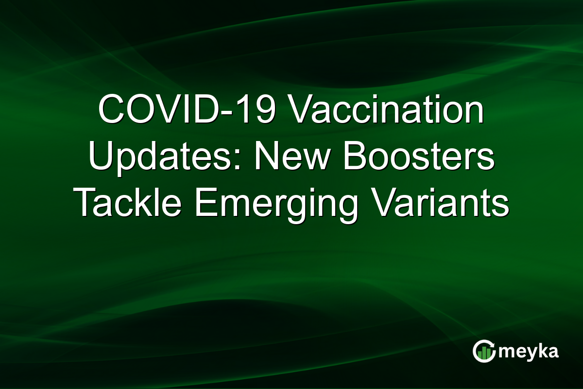 COVID-19 Vaccination Updates: New Boosters Tackle Emerging Variants
