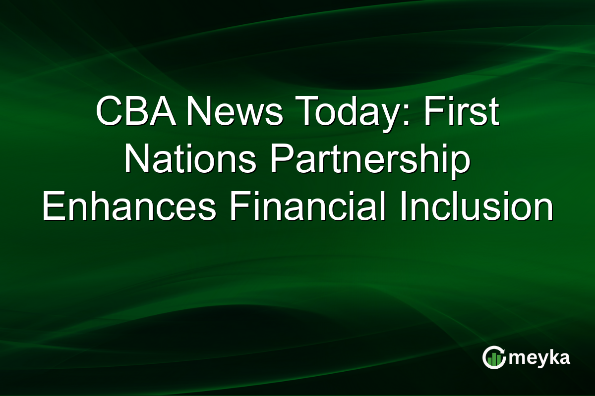 CBA News Today: First Nations Partnership Enhances Financial Inclusion