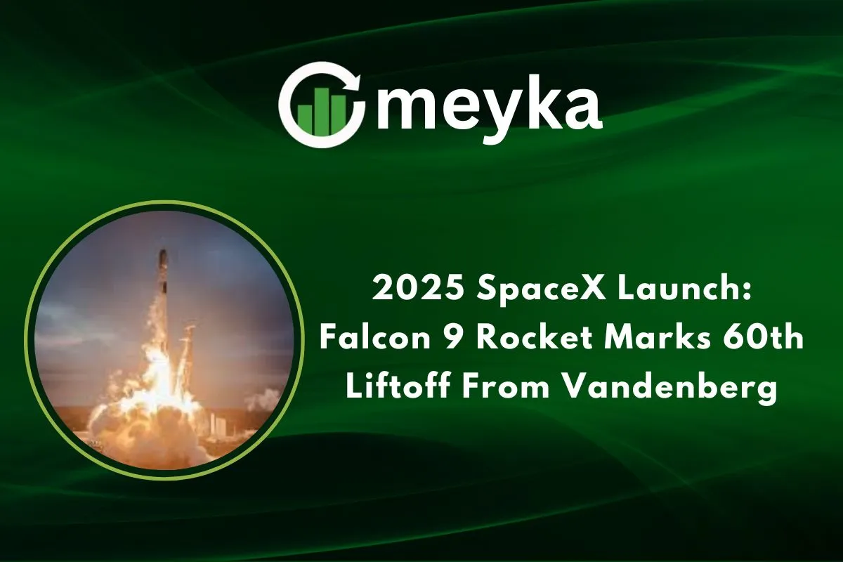 2025 SpaceX Launch: Falcon 9 Rocket Marks 60th Liftoff From Vandenberg