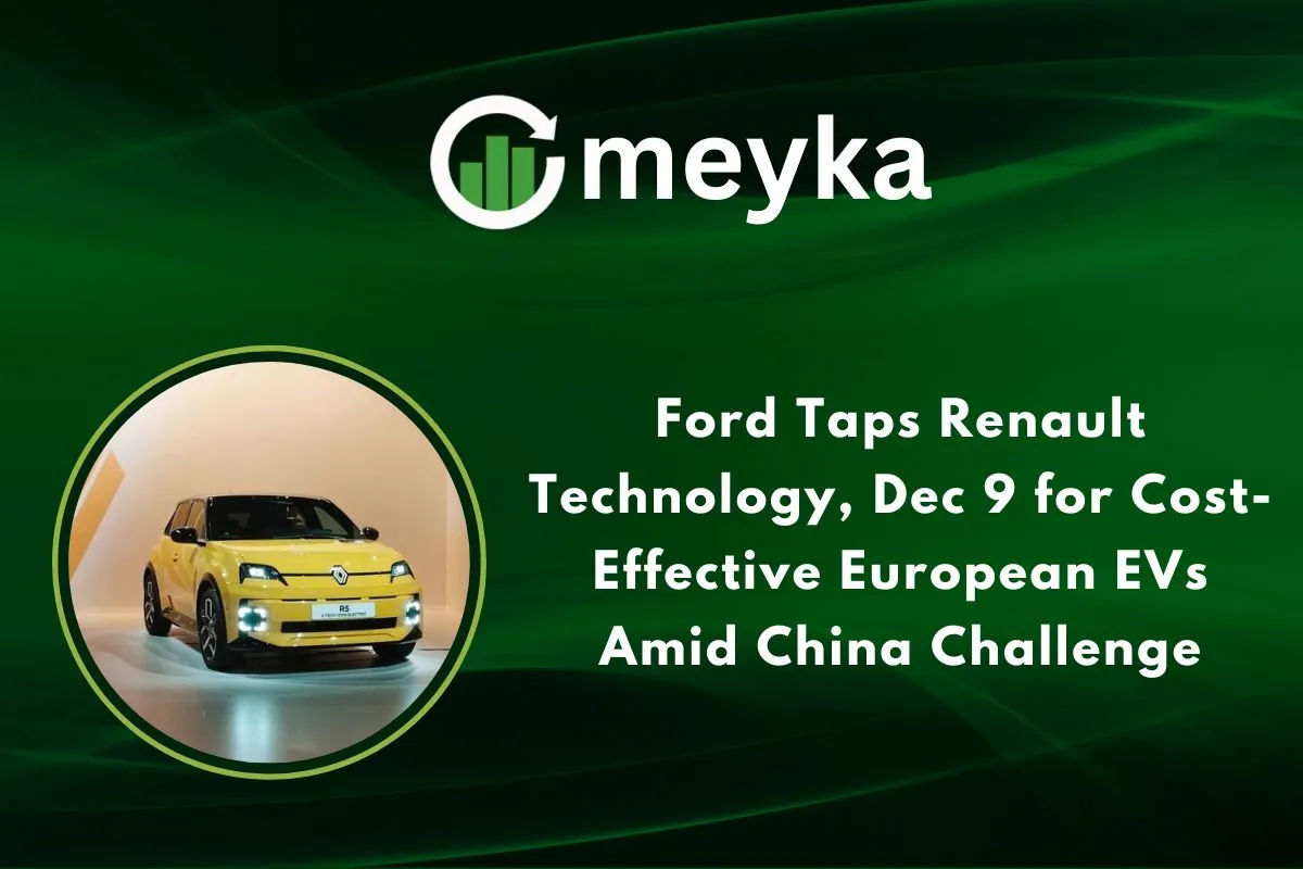 Ford Taps Renault Technology, Dec 9 for Cost-Effective European EVs Amid China Challenge