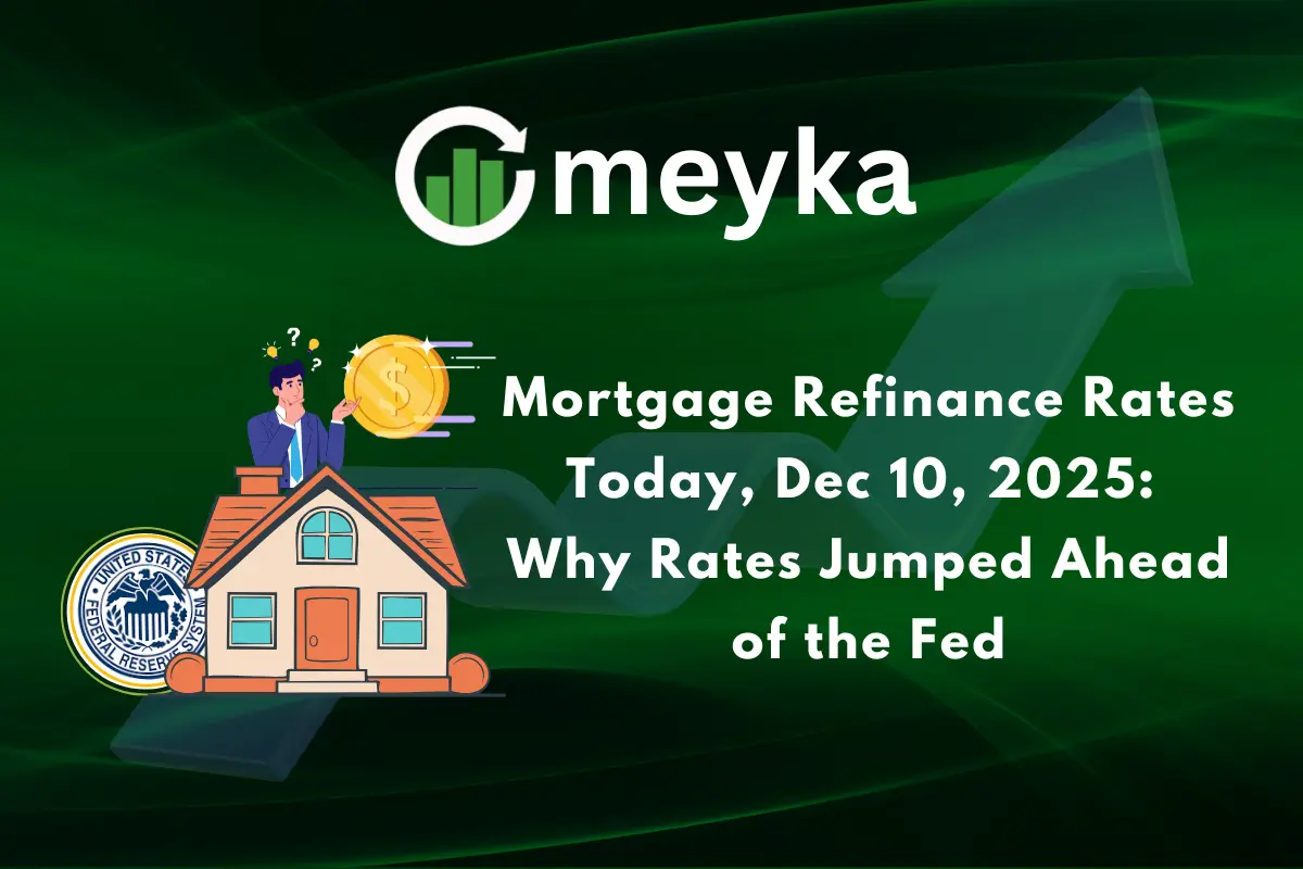 Mortgage Refinance Rates Today, Dec 10, 2025: Why Rates Jumped Ahead of the Fed