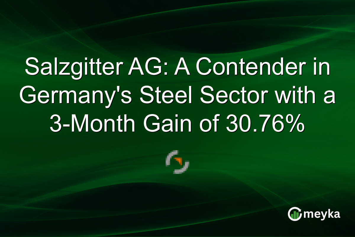 Salzgitter AG: A Contender in Germany’s Steel Sector with a 3-Month Gain of 30.76%