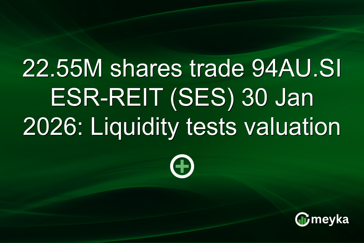 22.55M shares trade 94AU.SI ESR-REIT (SES) 30 Jan 2026: Liquidity tests valuation