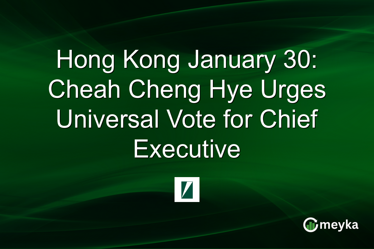 Hong Kong January 30: Cheah Cheng Hye Urges Universal Vote for Chief Executive