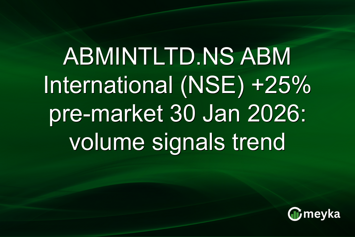 ABMINTLTD.NS ABM International (NSE) +25% pre-market 30 Jan 2026: volume signals trend