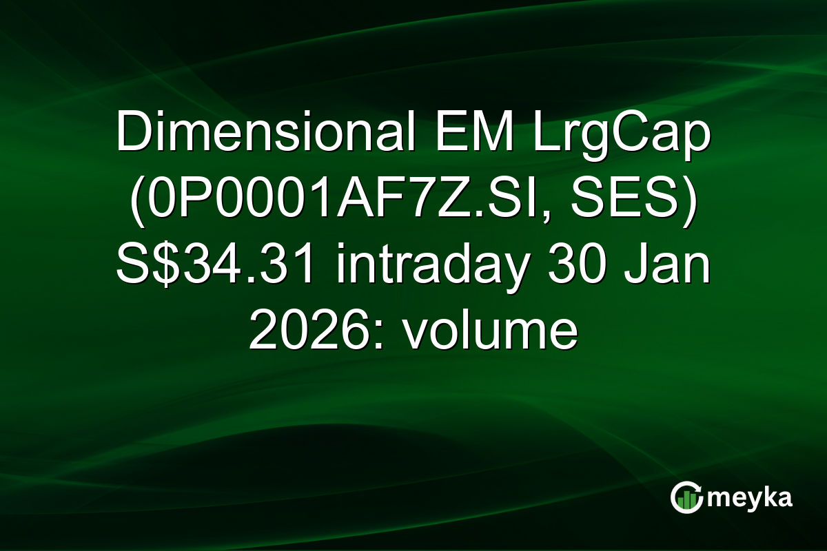 Dimensional EM LrgCap (0P0001AF7Z.SI, SES) S$34.31 intraday 30 Jan 2026: volume
