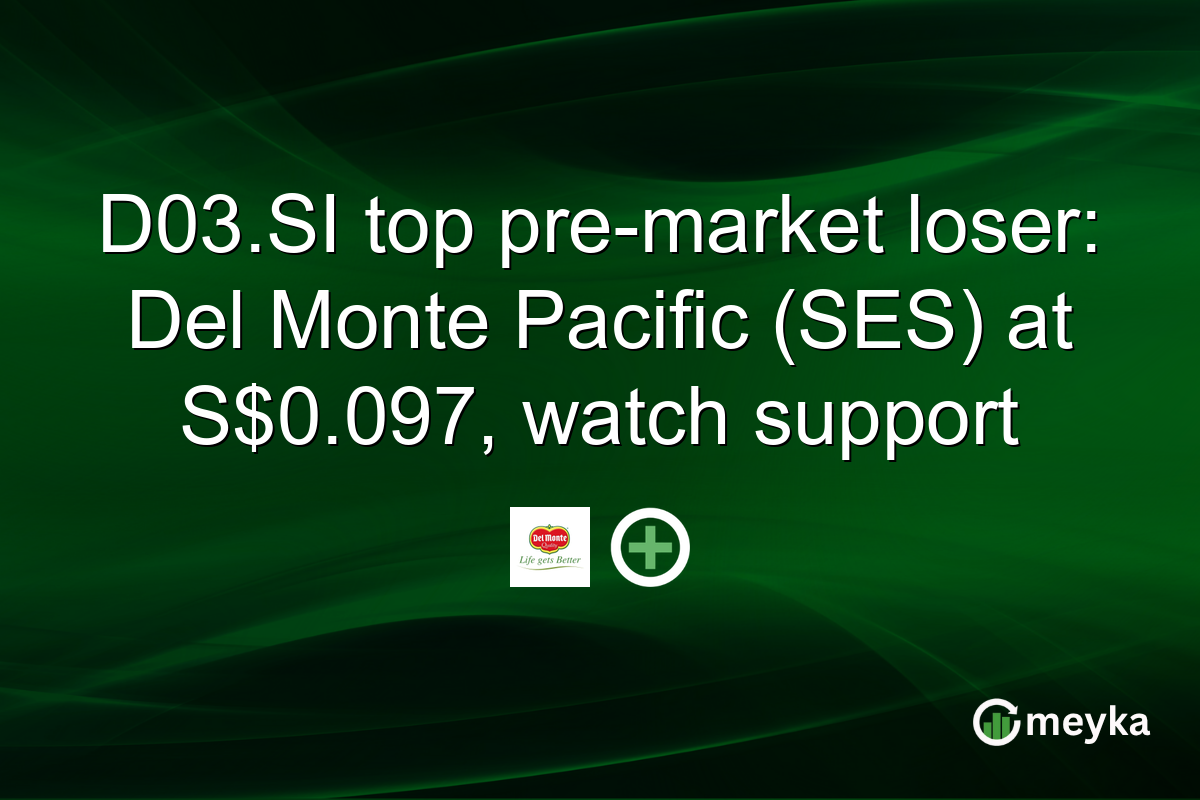 D03.SI top pre-market loser: Del Monte Pacific (SES) at S$0.097, watch support