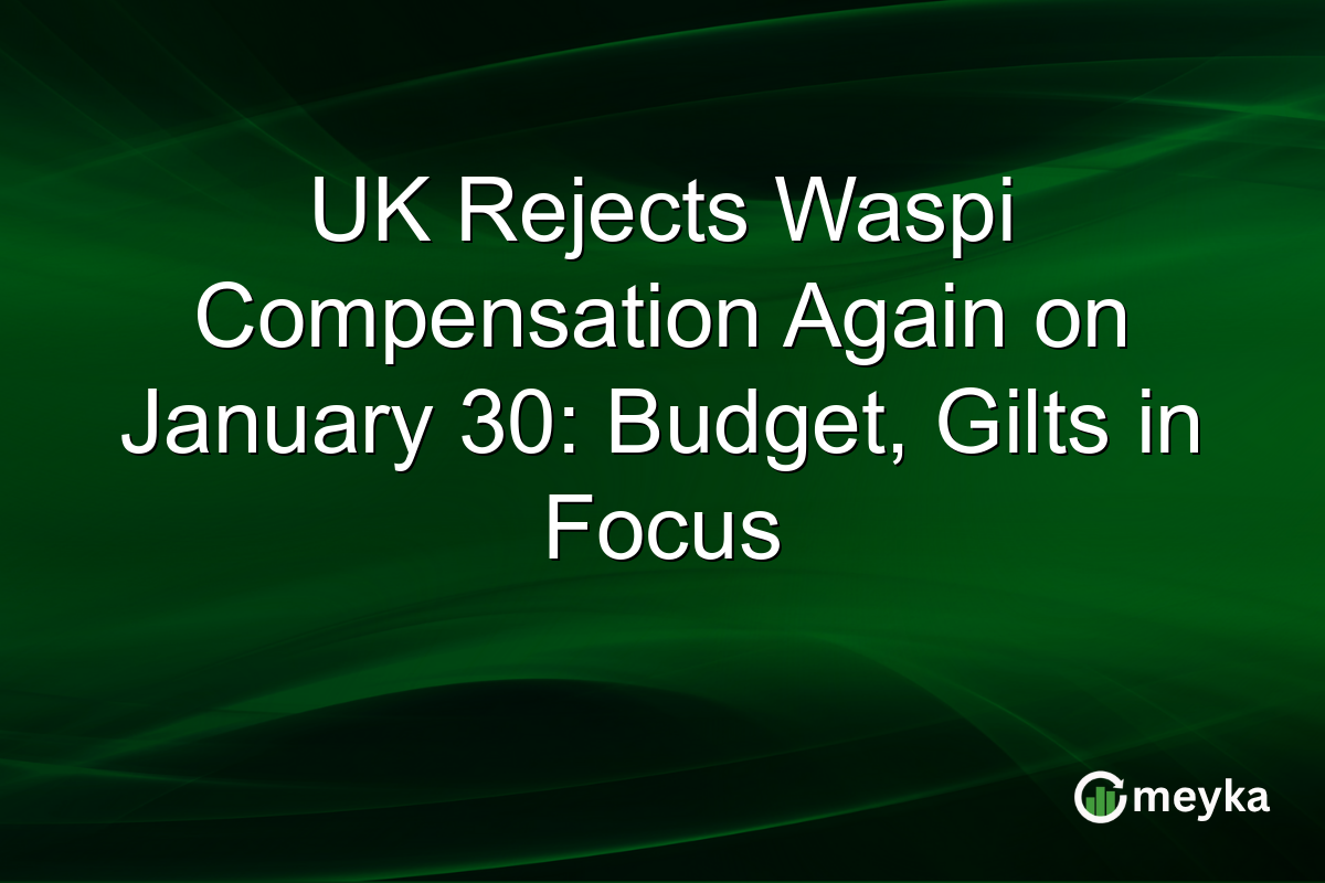 UK Rejects Waspi Compensation Again on January 30: Budget, Gilts in Focus