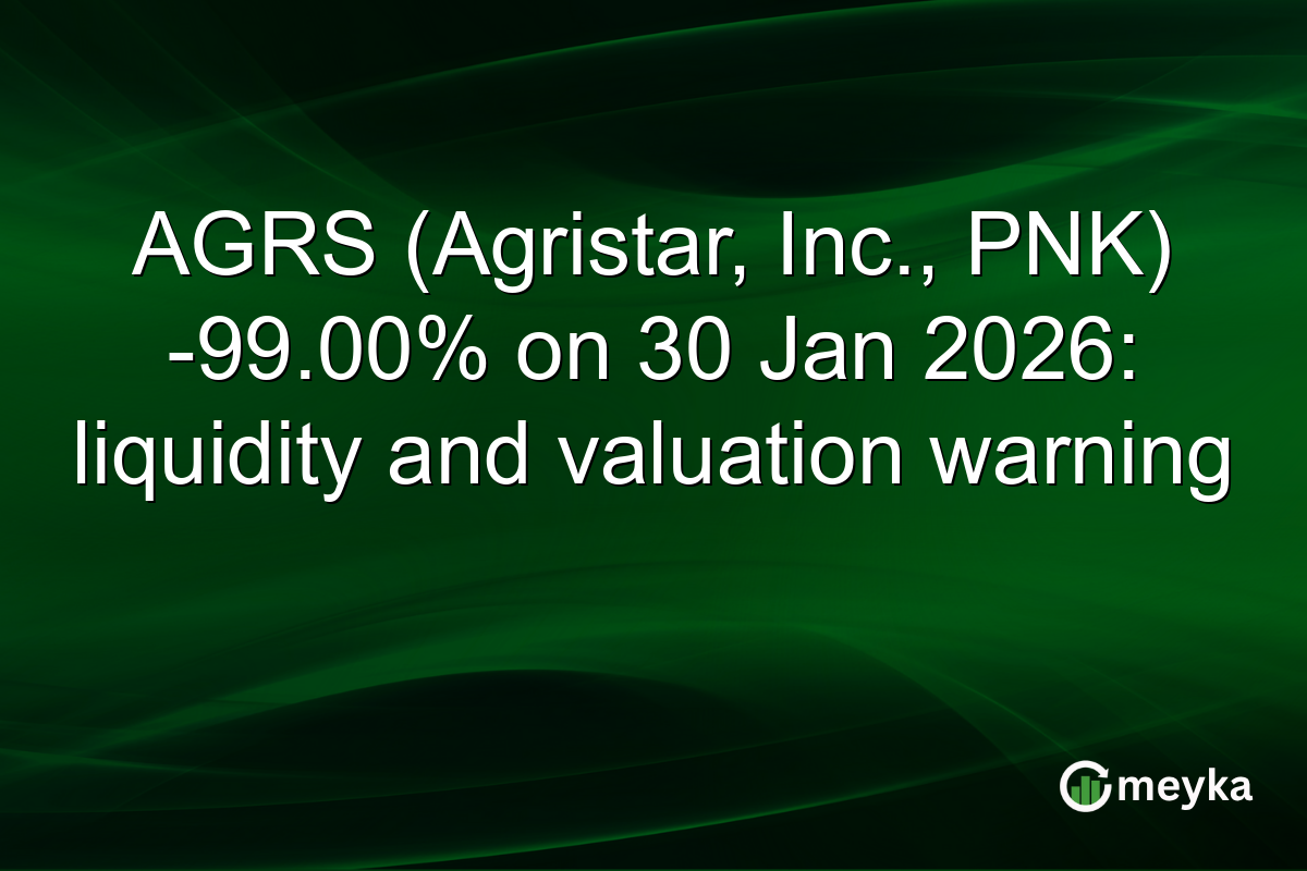 AGRS (Agristar, Inc., PNK) -99.00% on 30 Jan 2026: liquidity and valuation warning