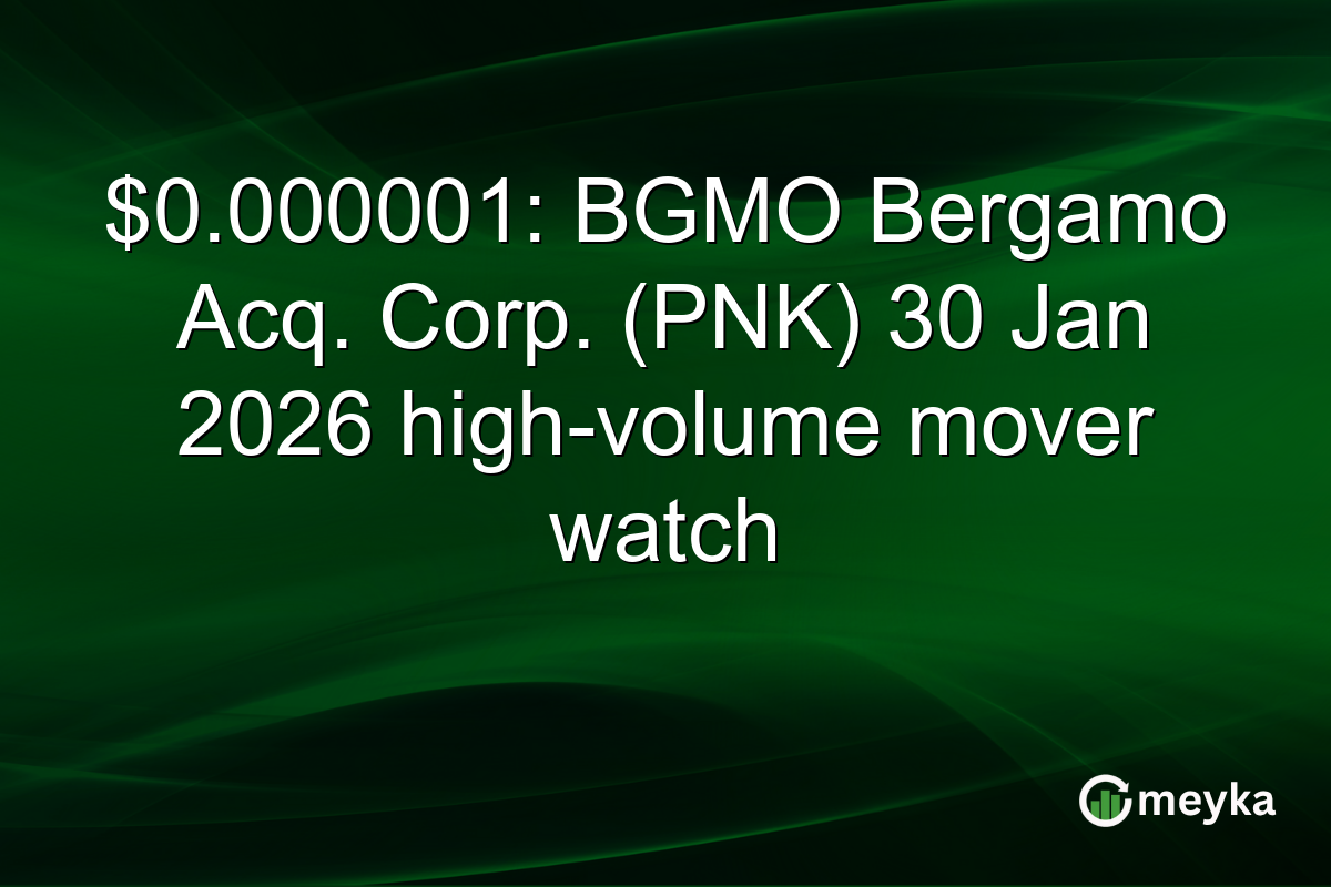 $0.000001: BGMO Bergamo Acq. Corp. (PNK) 30 Jan 2026 high-volume mover watch