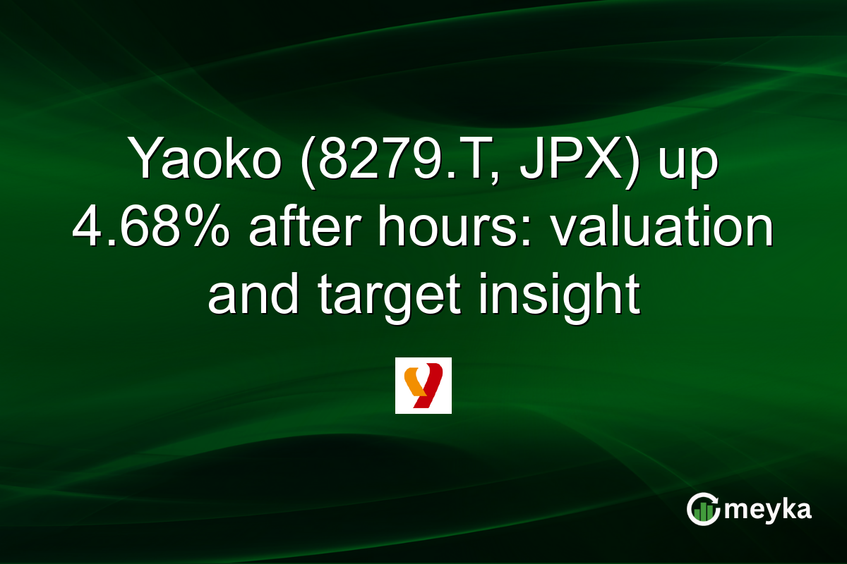 Yaoko (8279.T, JPX) up 4.68% after hours: valuation and target insight