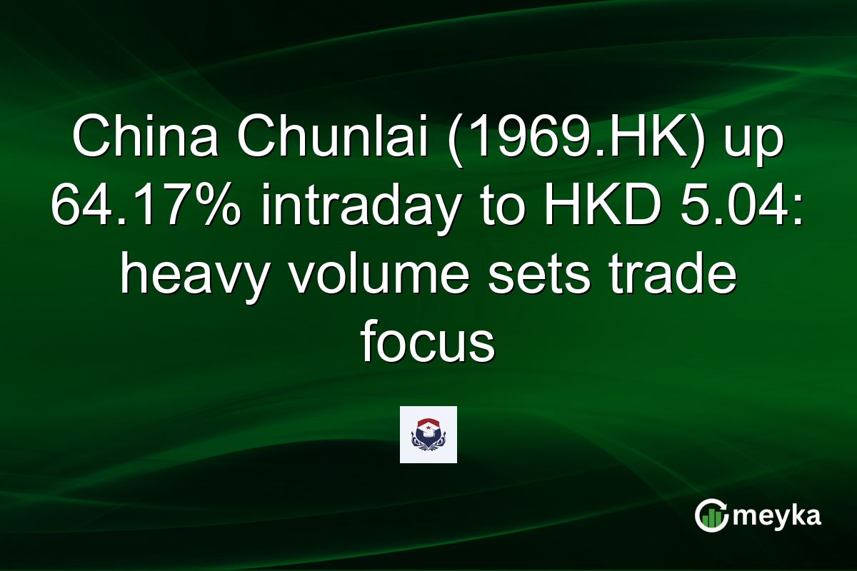 China Chunlai (1969.HK) up 64.17% intraday to HKD 5.04: heavy volume sets trade focus