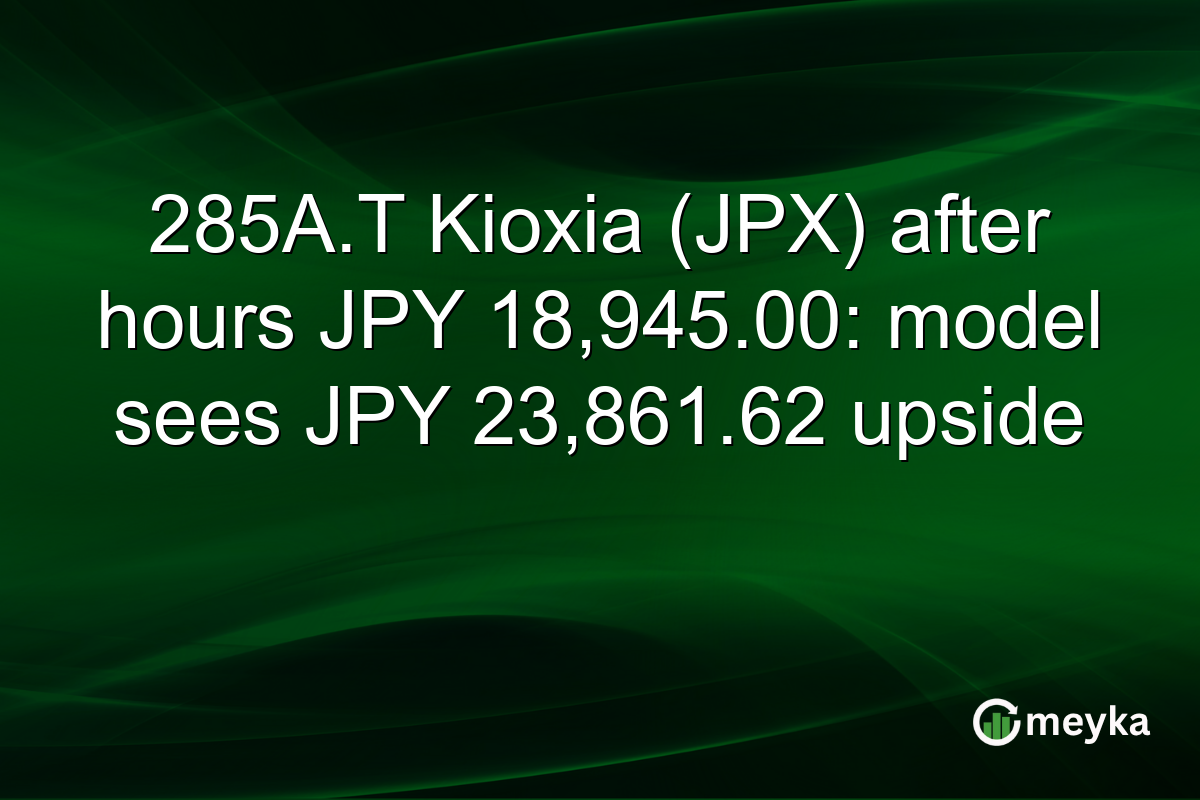 285A.T Kioxia (JPX) after hours JPY 18,945.00: model sees JPY 23,861.62 upside