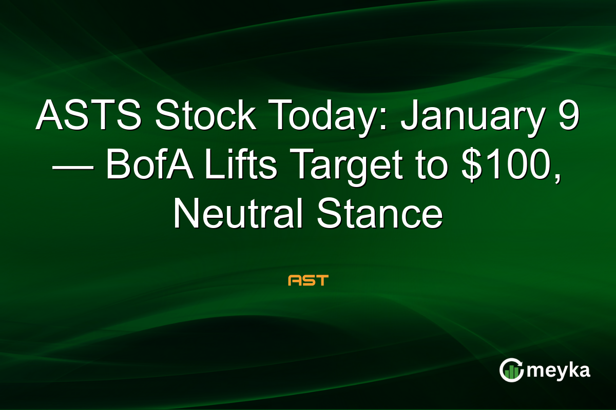 ASTS Stock Today: January 9 — BofA Lifts Target to $100, Neutral Stance