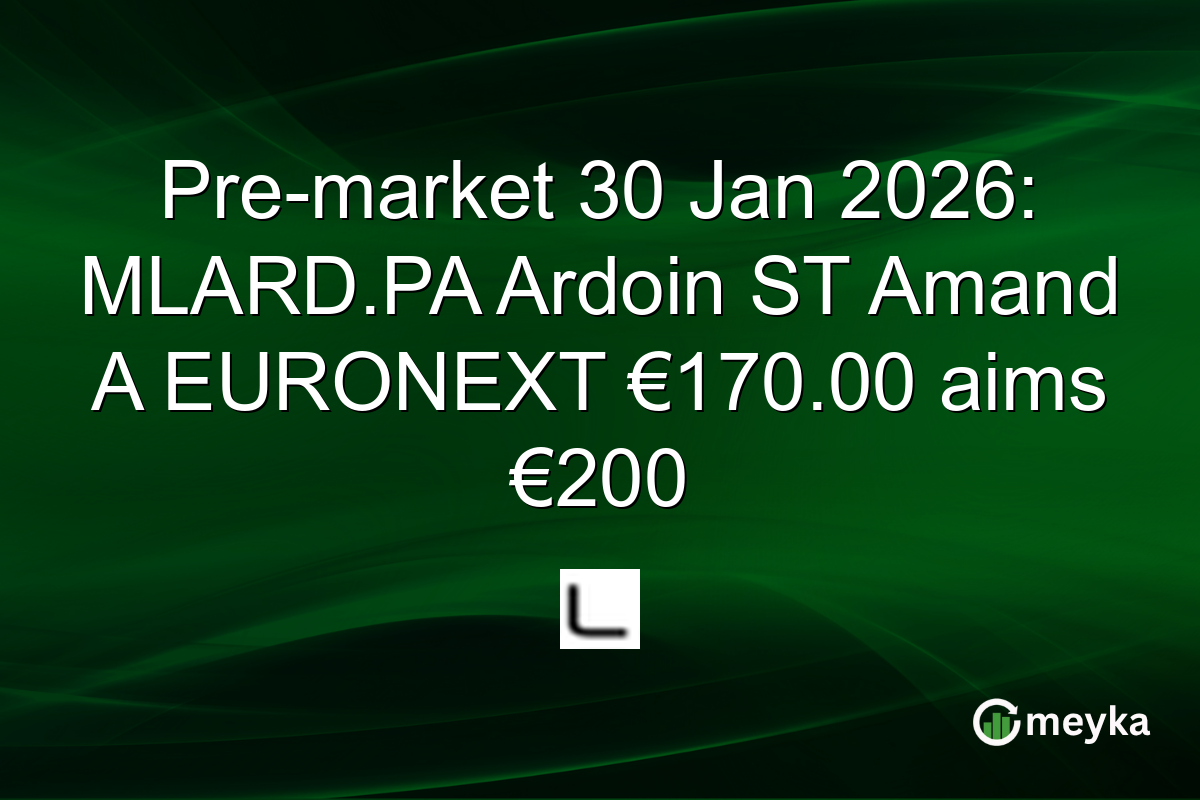 Pre-market 30 Jan 2026: MLARD.PA Ardoin ST Amand A EURONEXT €170.00 aims €200