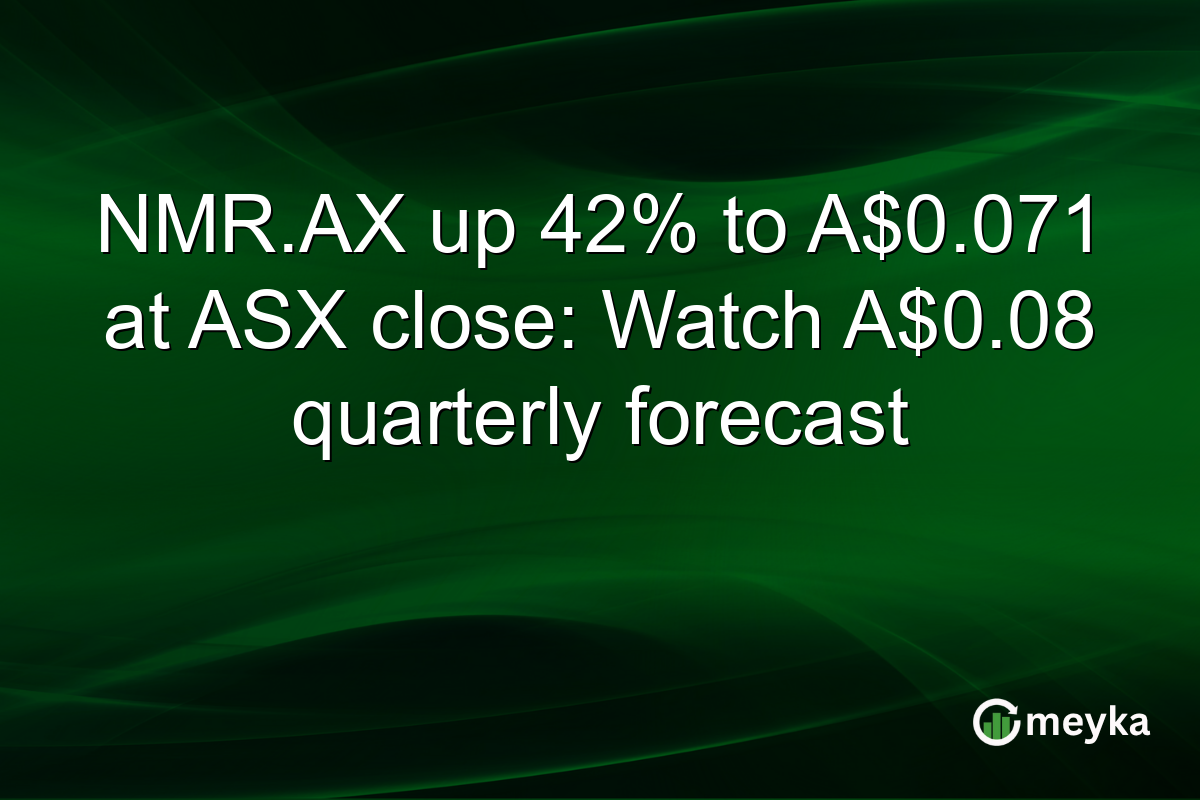 NMR.AX up 42% to A$0.071 at ASX close: Watch A$0.08 quarterly forecast