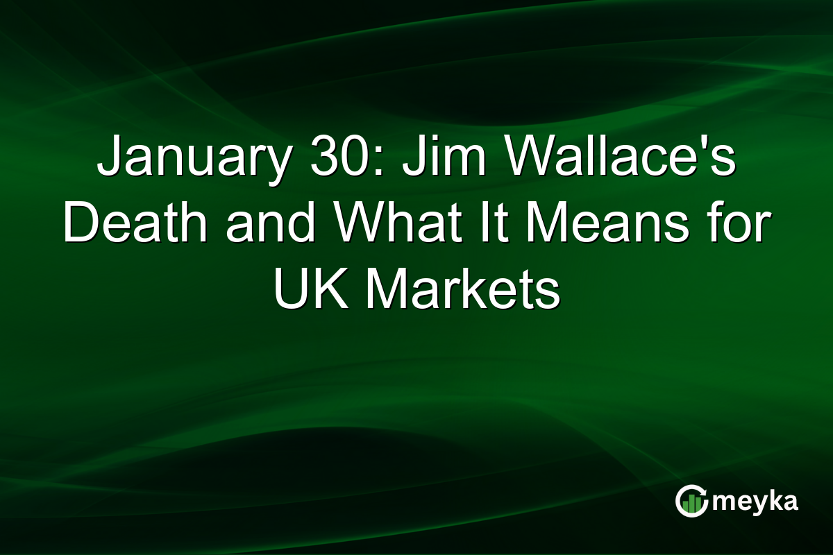 January 30: Jim Wallace's Death and What It Means for UK Markets