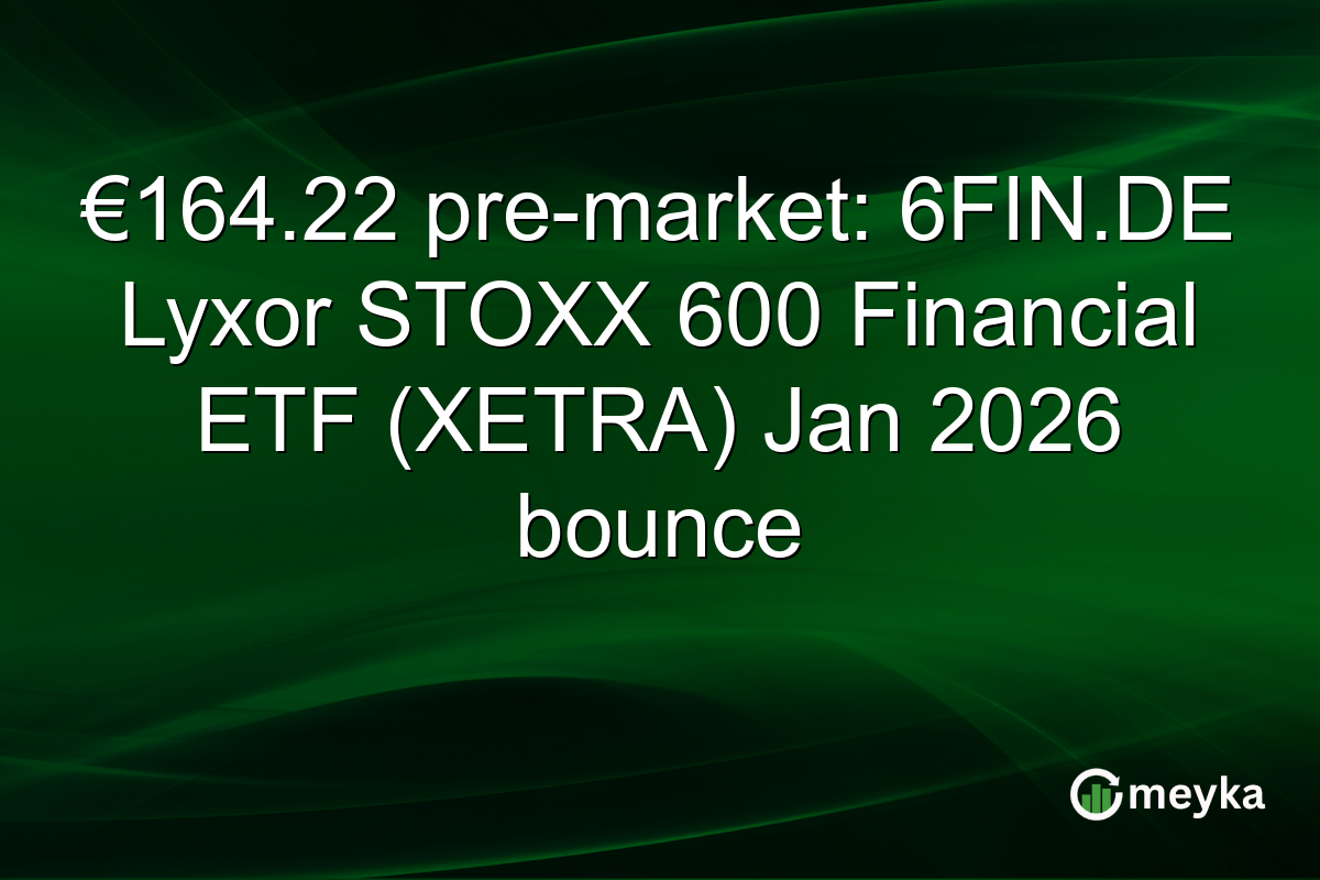 €164.22 pre-market: 6FIN.DE Lyxor STOXX 600 Financial ETF (XETRA) Jan 2026 bounce