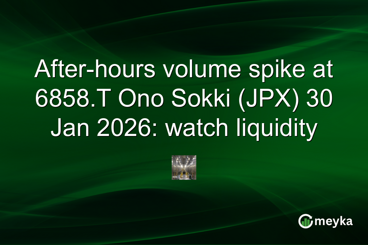 After-hours volume spike at 6858.T Ono Sokki (JPX) 30 Jan 2026: watch liquidity