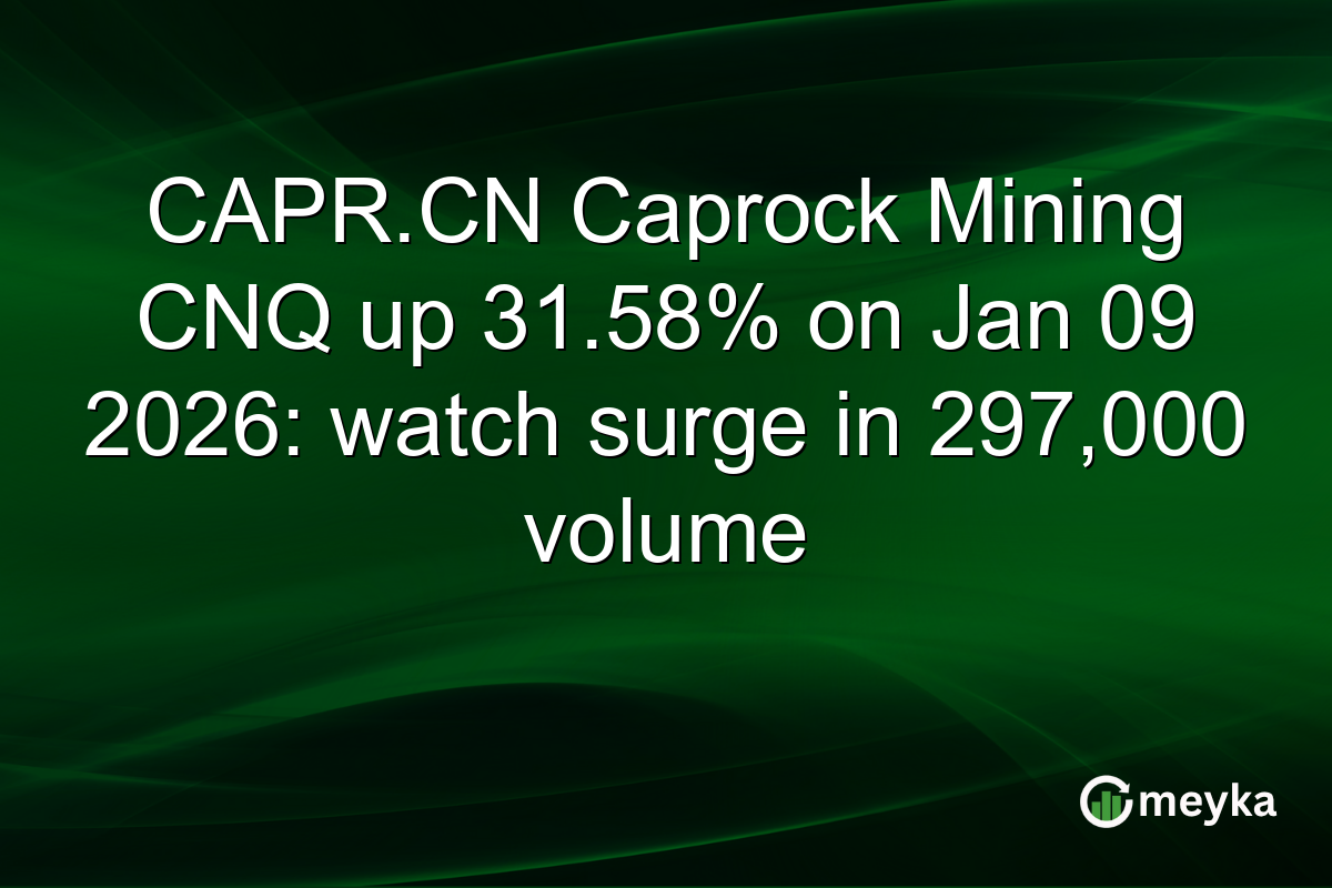 CAPR.CN Caprock Mining CNQ up 31.58% on Jan 09 2026: watch surge in 297,000 volume