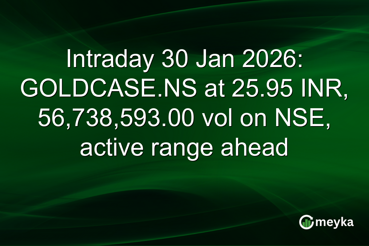 Intraday 30 Jan 2026: GOLDCASE.NS at 25.95 INR, 56,738,593.00 vol on NSE, active range ahead