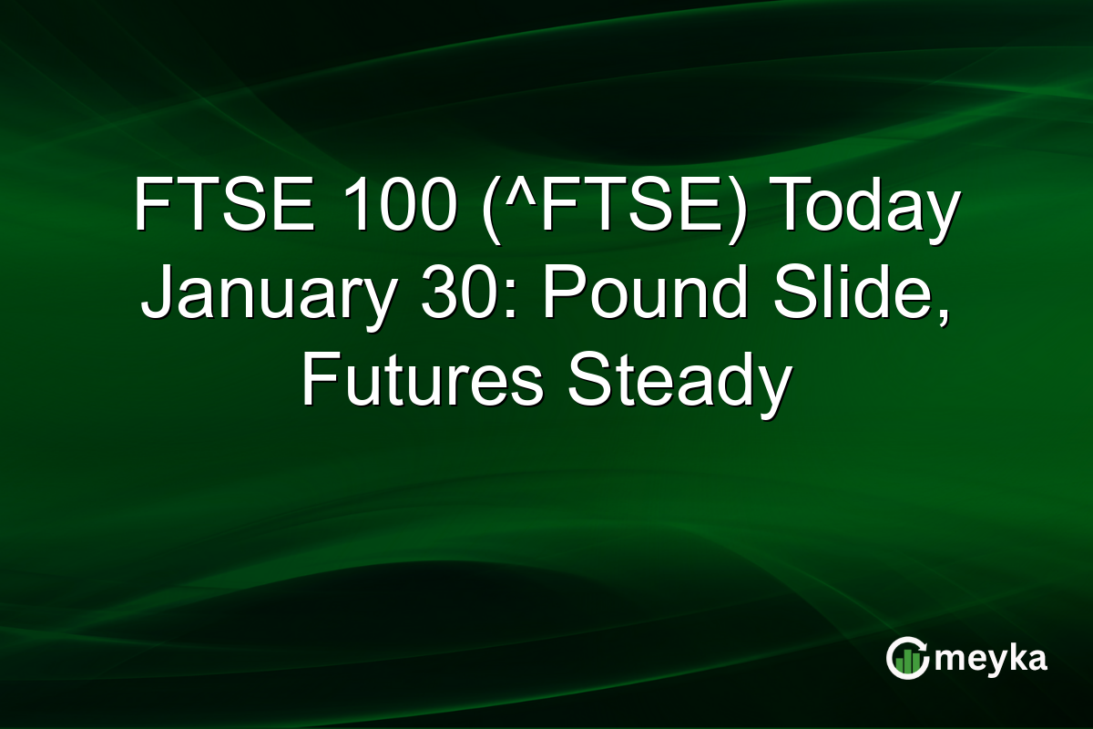FTSE 100 (^FTSE) Today January 30: Pound Slide, Futures Steady