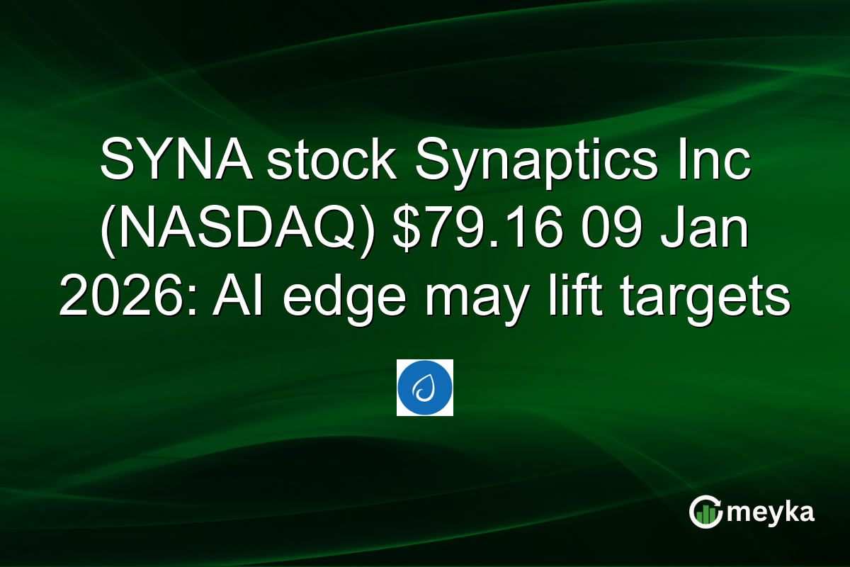 SYNA stock Synaptics Inc (NASDAQ) $79.16 09 Jan 2026: AI edge may lift targets