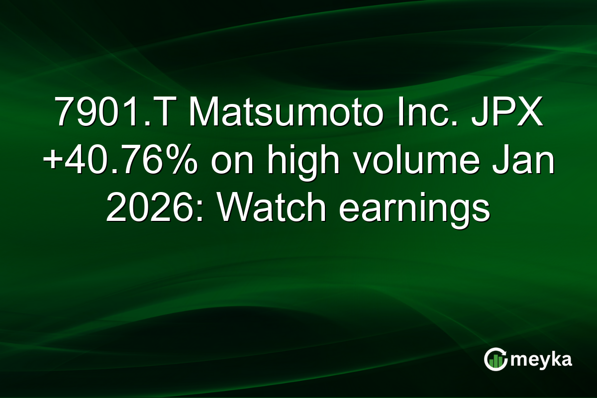 7901.T Matsumoto Inc. JPX +40.76% on high volume Jan 2026: Watch earnings