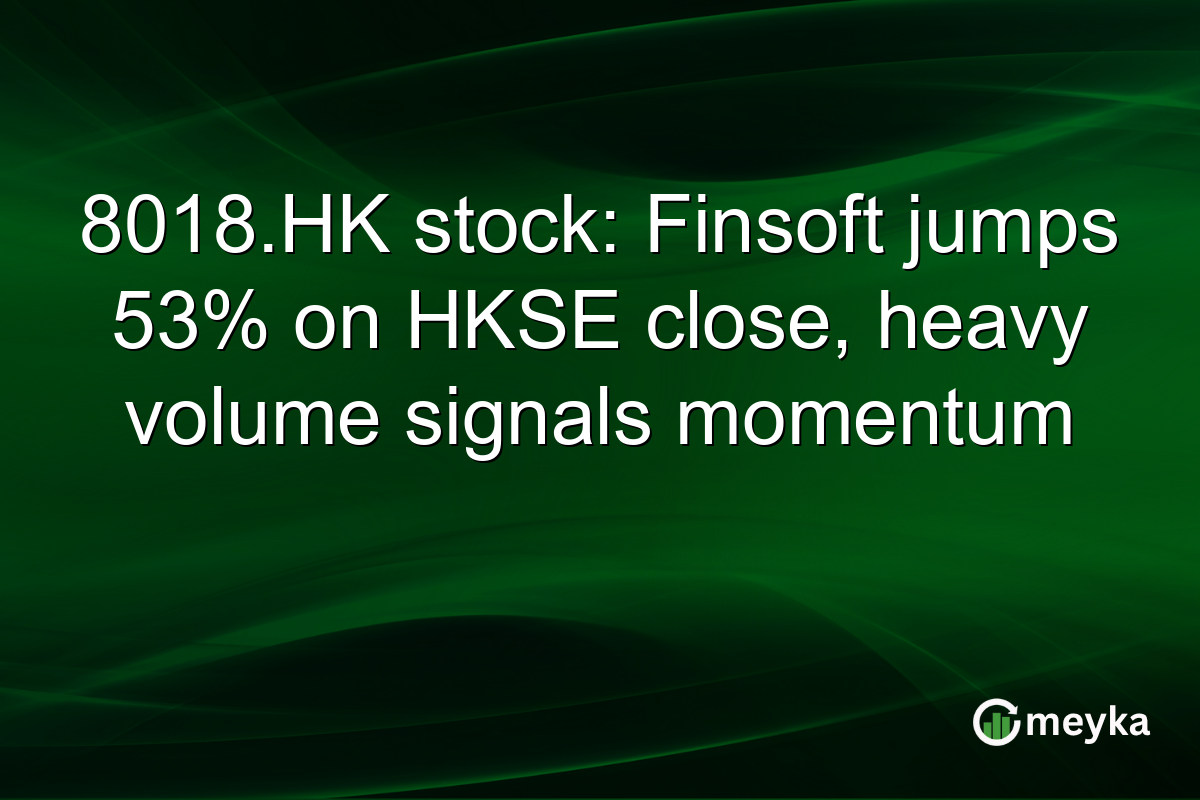 8018.HK stock: Finsoft jumps 53% on HKSE close, heavy volume signals momentum