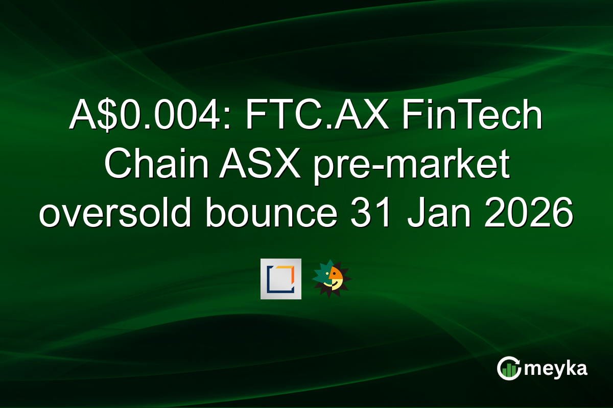 A$0.004: FTC.AX FinTech Chain ASX pre-market oversold bounce 31 Jan 2026