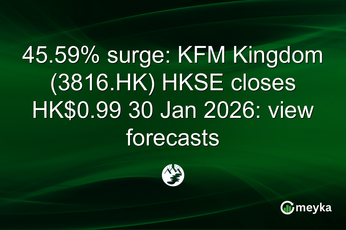 45.59% surge: KFM Kingdom (3816.HK) HKSE closes HK$0.99 30 Jan 2026: view forecasts