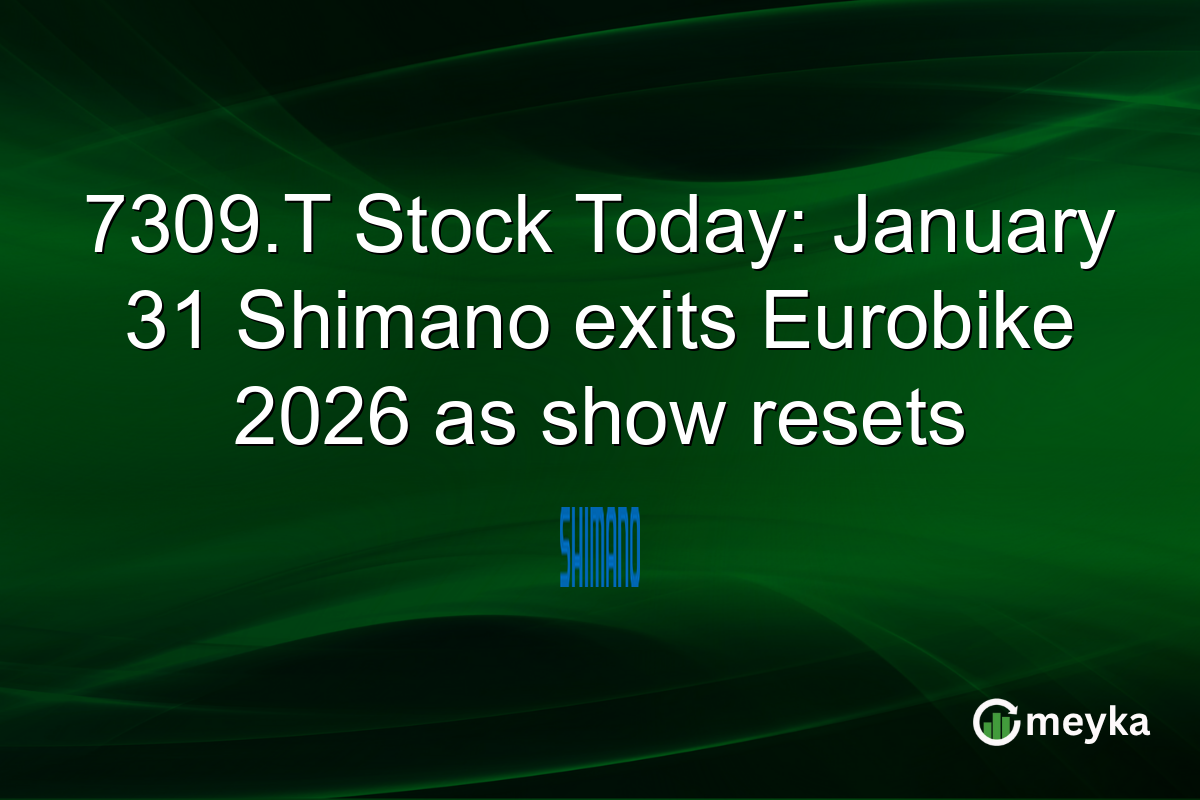 7309.T Stock Today: January 31 Shimano exits Eurobike 2026 as show resets